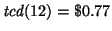${\it tcd}(12)=\$0.77$