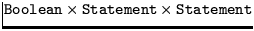 ${\tt Boolean}\times{\tt
Statement}\times{\tt Statement}$