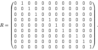 \begin{displaymath}R=\left(\matrix{
0 & 1 & 0 & 0 & 0 & 0 & 0 & 0 & 0 & 0 & 0 & ...
...cr
0 & 0 & 0 & 0 & 0 & 0 & 0 & 0 & 0 & 0 & 0 & 1 \cr
}\right).
\end{displaymath}