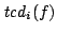 $\displaystyle {\it tcd}_i(f)$