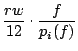 $\displaystyle {rw\over12}\cdot{f\over p_i(f)}$