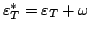 $\varepsilon^*_T=\varepsilon_T+\omega$