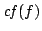 $\displaystyle {\it cf}(f)$