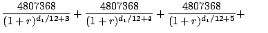 $\displaystyle {4807368 \over (1 + r)^{d_1/12 + 3}} +
{4807368 \over (1 + r)^{d_1/12 + 4}} +
{4807368 \over (1 + r)^{d_1/12 + 5}} + \qquad$