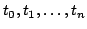 $t_0,t_1,\ldots,t_n$