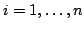 $i=1,\ldots,n$